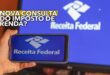 Nova consulta do Imposto de Renda Entenda como funciona o