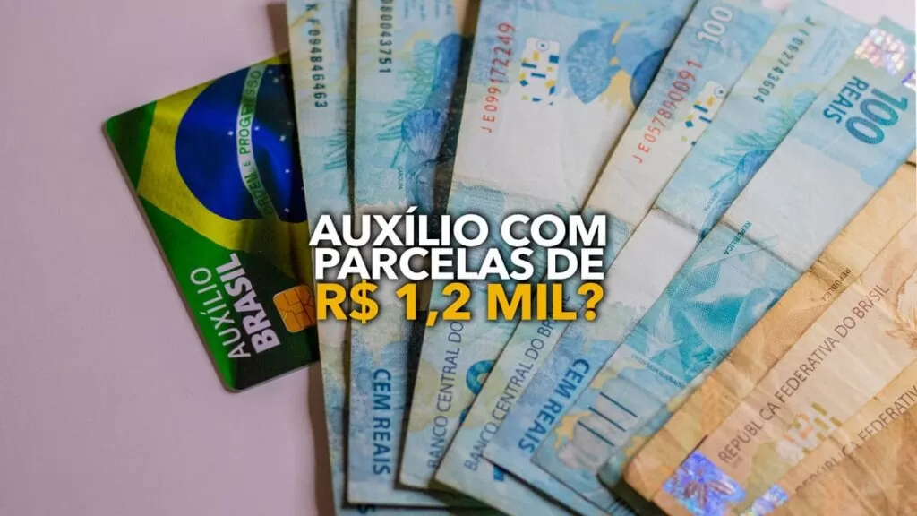 Auxílio Brasil com parcelas de R$ 1,2 MIL? Entenda!